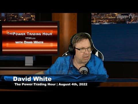 August 4th Power Trading Hour with David White on TFNN - 2022
