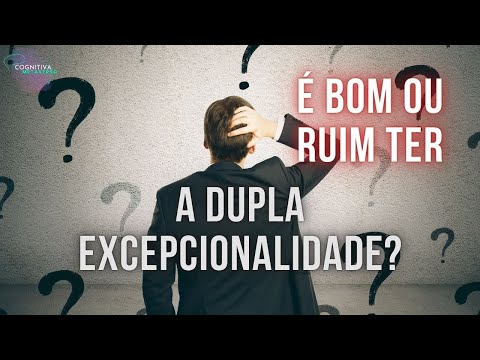 É bom ou ruim ter Dupla Excepcionalidade - Superdotação e transtorno/déficit?