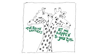 The Bacon Brothers &quot;Let Me Happen To You Girl&quot; (Official Audio)