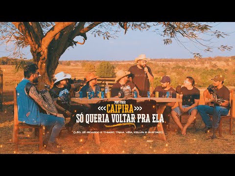 Zé Ricardo e Thiago + Traia Véia + Kelvin e Gustavo + Léo  - Caipira / Só Queria Voltar Pra Ela