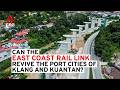 Can Malaysia S East Coast Rail Link Revive The Port Cities Of Klang And Kuantan