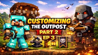 Customizing the Outpost Part 2 | EP 3 | Minecraft Survival Gameplay