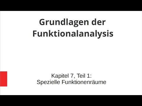 Grundlagen der Funktionalanalysis - Kapitel 7, Teil 1 - Spezielle Funktionenräume