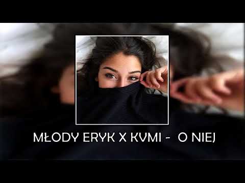 Młody Eryk X KVMI - O Niej