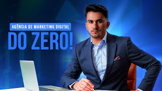 Passo a Passo Para Criar Sua Agência de Marketing Digital do Zero
