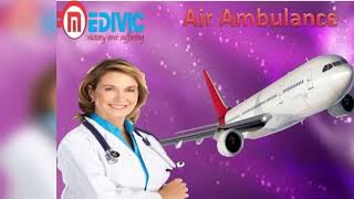 Hire Best Air Ambulance in Dibrugarh and Bagdogra by Medivic Aviation at Lo