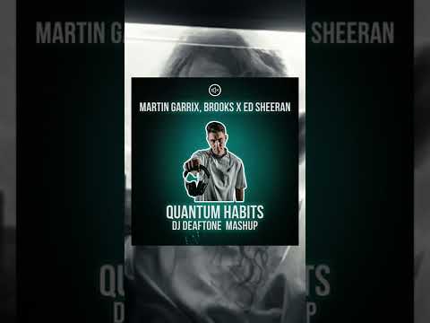 Quantum Habits (DJ Deaftone Mashup) - Martin Garrix, Brooks x Ed Sheeran