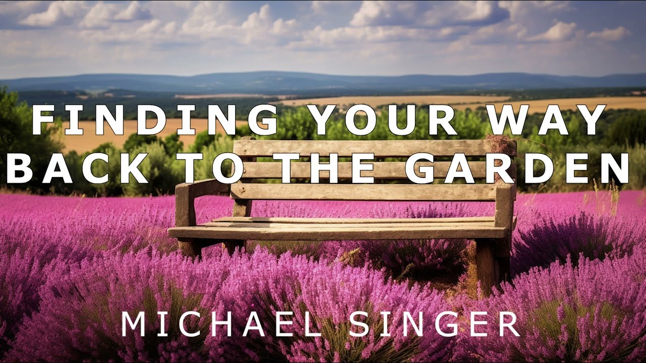 Michael Singer - Finding Your Way Back to the Garden