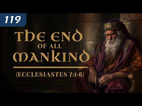 The End of All Mankind (Ecclesiastes 7:1-6) thumbnail
