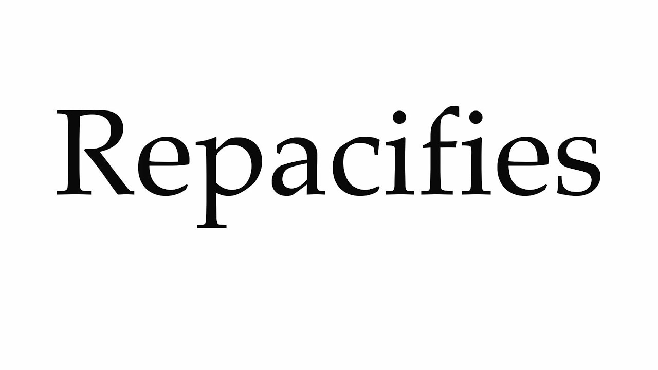 How to Pronounce Repacifies