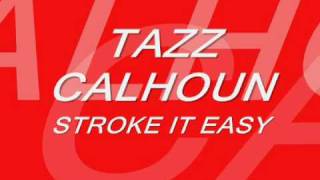 TAZZ CALHOUN STROKE IT EASY