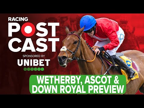 Wetherby, Ascot & Down Royal Preview | Horse Racing Tips | Racing Postcast | Unibet