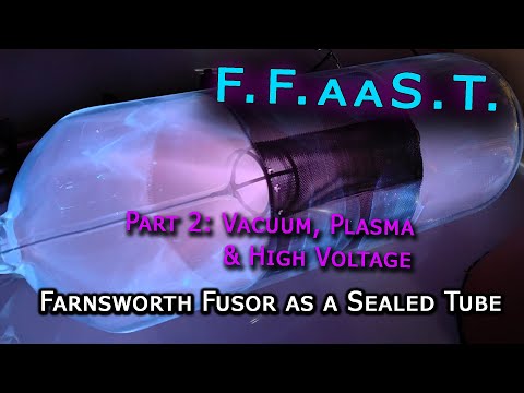 DIY Nuclear Farnsworth Fusion Reactor FFaaST, Part 2: Vacuum, Plasma and High Voltage