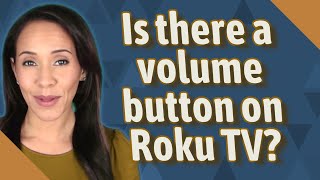 Is there a volume button on Roku TV?
