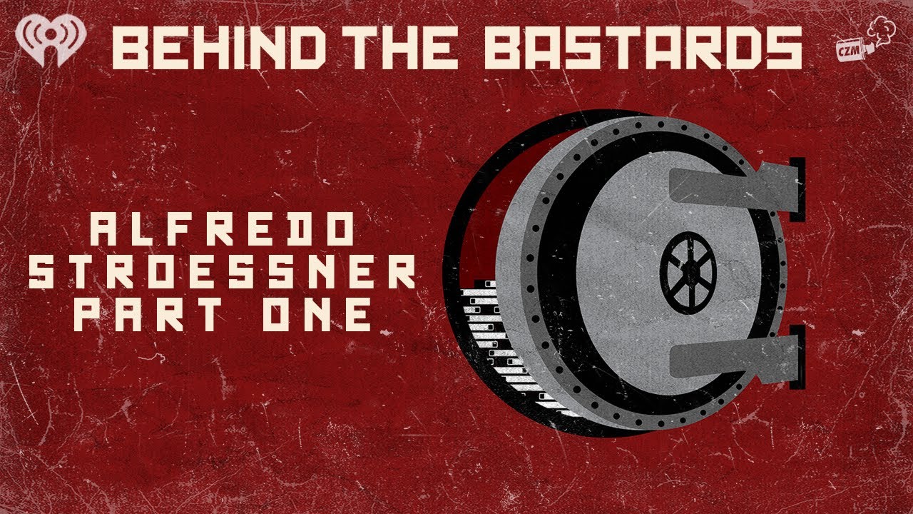 Part One: Alfredo Stroessner: The Luckiest Dictator | BEHIND THE BASTARDS