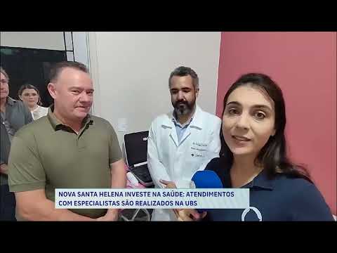 NOVA SANTA HELENA INVESTE NA SAÚDE ATENDIMENTOS COM ESPECIALISTAS SÃO REALIZADOS NA UBS