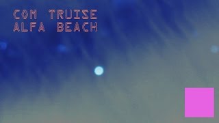 Com Truise - Alfa Beach
