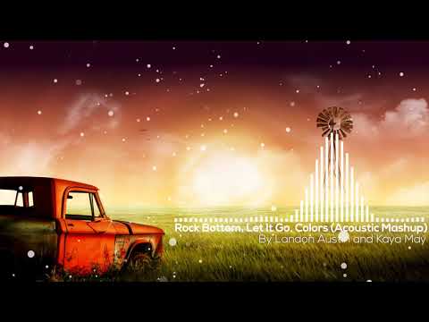 Rock Bottom, Let It Go, Colors (Acoustic Mashup) - Landon Austin and Kaya May