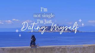 Download lagu I m not single I m just dating myself Dating Mysel... mp3