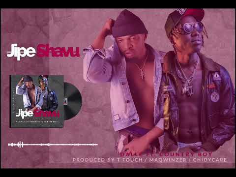 Dalle Feat Country Boy - Jipe Shavu Official Audio