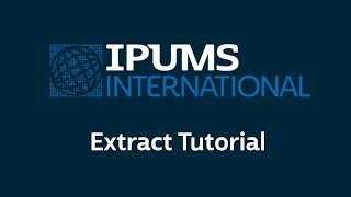 IPUMS International: Extract System Tutorial - English