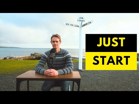 Just start. How to take the first step
