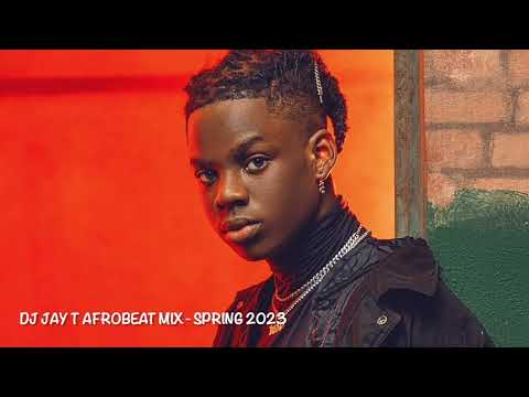DJ JAY T AFROBEAT MIX - SPRING 2023 [Iyanya, Kizz Daniel, Ayra Starr, BNXN , Ruger, Rema, Asake]