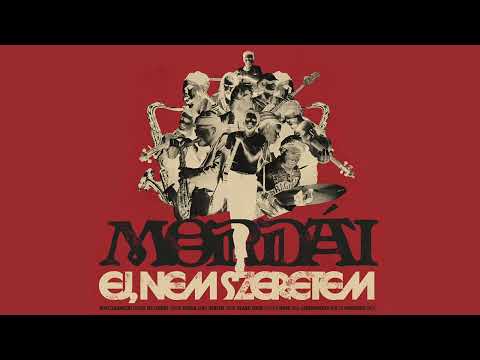MORDÁI - Ej, nem szeretem