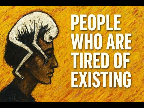The Psychology of People Who Are Tired of Existing