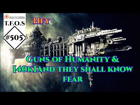 r/HFY TFOS# 505  - Guns of Humanity & [40k] And they shall know fear ( HFY Sci-Fi Reddit Stories)