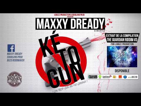 Maxxy Dready - Ké To Gun (Audio) The Guardian Riddim#3 Prod by Bozo