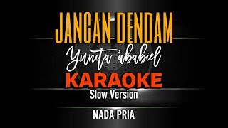 Download lagu JANGAN DENDAM - YUNITA ABABIEL (KARAOKE) SLOW VERSION NADA PRIA mp3