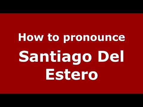 How to pronounce Santiago Del Estero (Argentine Spanish/Argentina) - PronounceNames.com