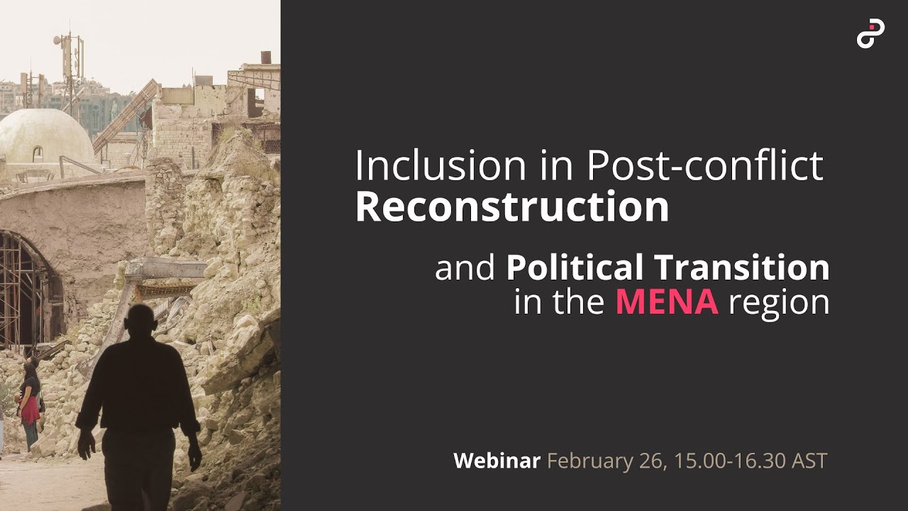 Inclusion in Post-Conflict Reconstruction & Political Transition in MENA