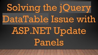 Download the video "Solving the jQuery DataTable Issue with ASP.NET Update Panels"