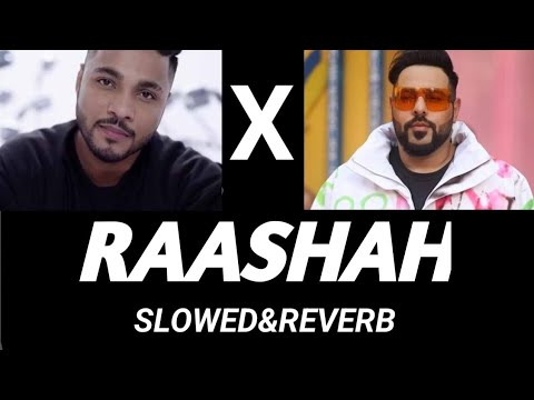 RAASHAH SLOWED & REVERB | RAASHAH RAFTAAR X BADSHAH SLOWED & REVERB | #raashah | #raftaar | #badshah