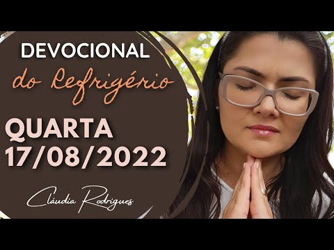 17/08/22 Devocional do Refrigério - reflexão e oração de hoje - Cláudia Rodrigues.