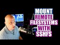 Mounting Remote Filesystems With SSHFS Mounting Remote Filesystems With SSHFS