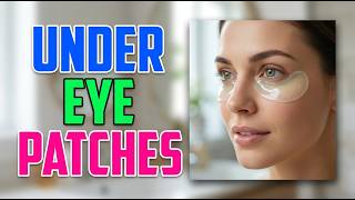 Top 5 Under Eye Patches for Puffy Eyes & Dark Circles