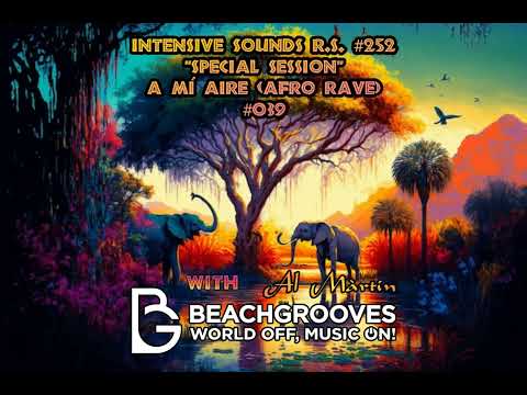 INTENSIVE SOUNDS R.S.#252 "A MI AIRE" (Afro Rave) #039 By Al Màrtin @BeachGroovesRadio 2024 #afro