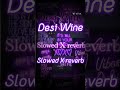 Desi Wine. Slowed X reverb|| Bhumi shehnaaz. Doly shibani. @Celestial-957 .