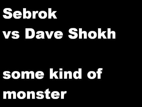 Sebrok vs. Dave Shokh - some kind of Monster