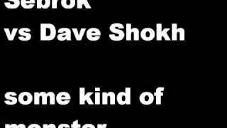 Sebrok vs. Dave Shokh - some kind of Monster