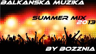 Balkanska Muzika - Summer Mix 2013 (Bozznia)