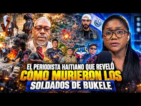 PERIODISTA HAITIANO REVELA COMO FUE LA MUERTE DE LOS SOLDADOS DE BUKELE Y LO QUE SE VIVE EN HAITI