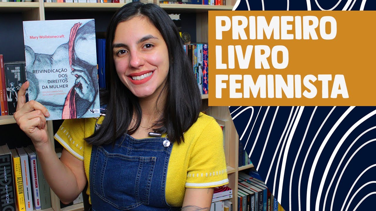 O PRIMEIRO LIVRO FEMINISTA: Reivindicação dos direitos da mulher, de Mary Wollstonecraft