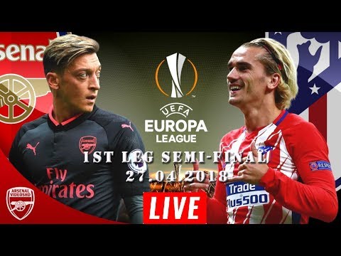 LIVE! Arsenal vs Atlético Madrid - 1st Leg Semi-final Europa League 27.04.2018