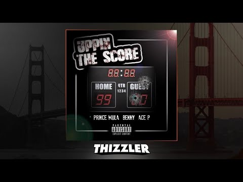 Prince Mula x Benny x Ace P - Uppin The Score [Thizzler.com Exclusive]