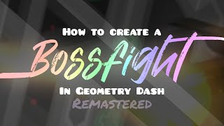 How to create a Bossfight In Geometry Dash (Remastered)
