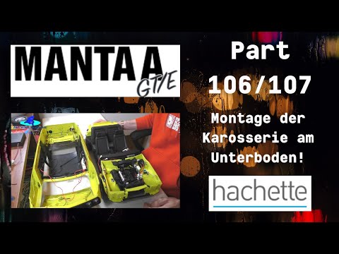 Hachette Opel Manta A GT/E Part 106 & 107 - Montage der Karosserie am Unterboden!